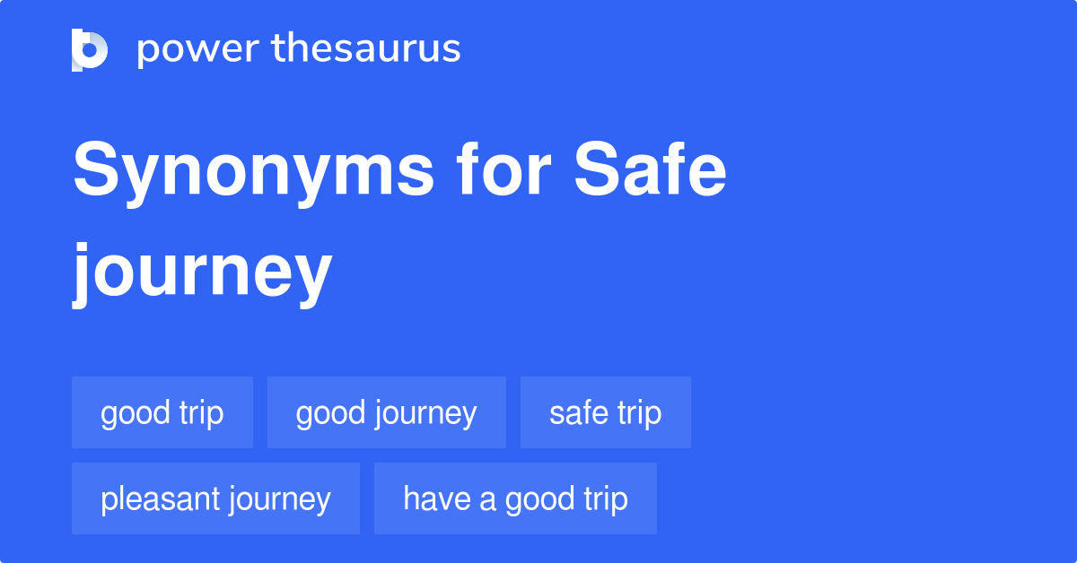 Safe Journey Synonyms 101 Words And Phrases For Safe Journey