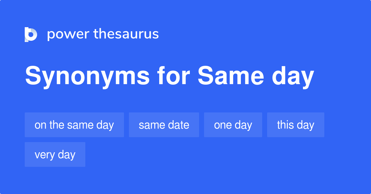 Same Day synonyms - 65 Words and Phrases for Same Day