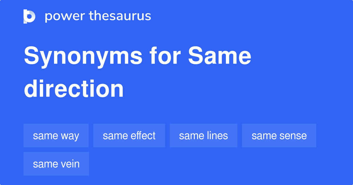 Same Direction synonyms 49 Words and Phrases for Same Direction