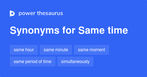 at same time in thesaurus 98 synonyms amp antonyms for at