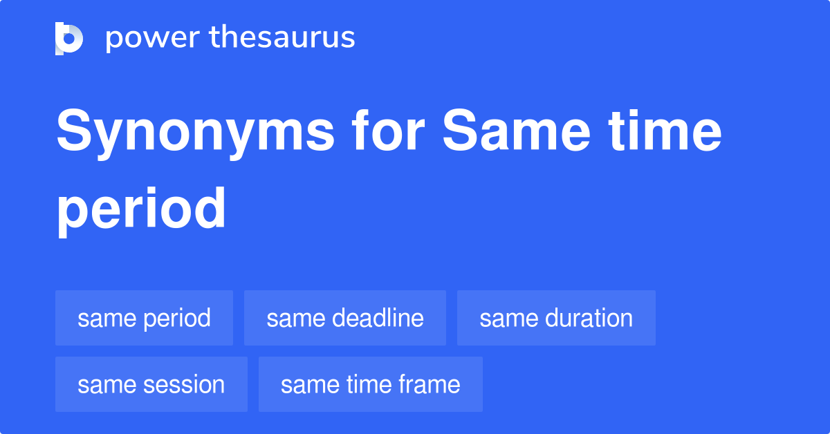 same-time-period-synonyms-37-words-and-phrases-for-same-time-period