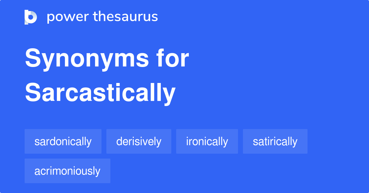 sarcastically-synonyms-471-words-and-phrases-for-sarcastically