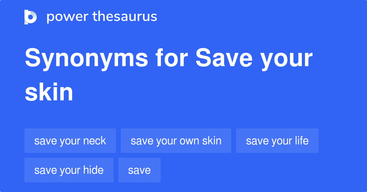 Save Your Skin synonyms 132 Words and Phrases for Save Your Skin