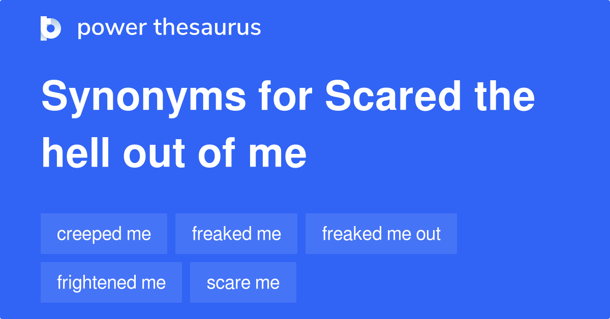 scared the hell out of me idiom