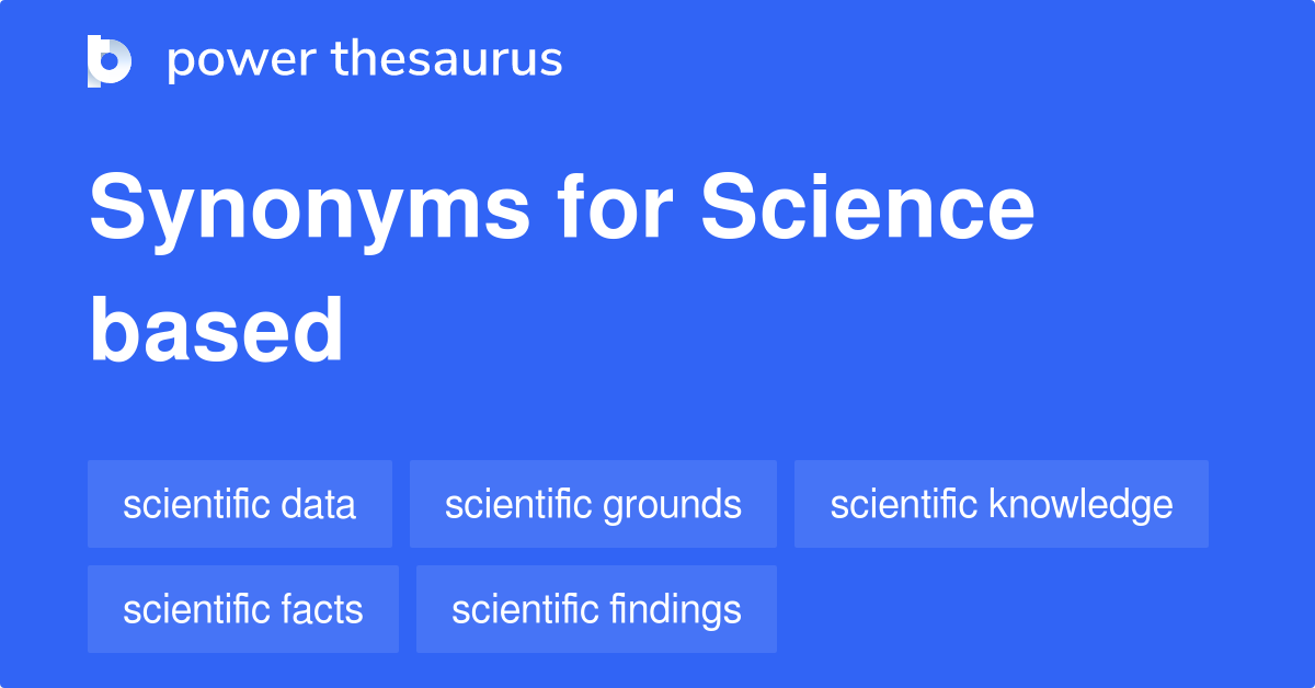 Science Based synonyms 62 Words and Phrases for Science Based