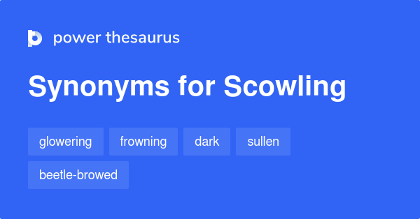 Scowling Synonyms 544 Words And Phrases For Scowling