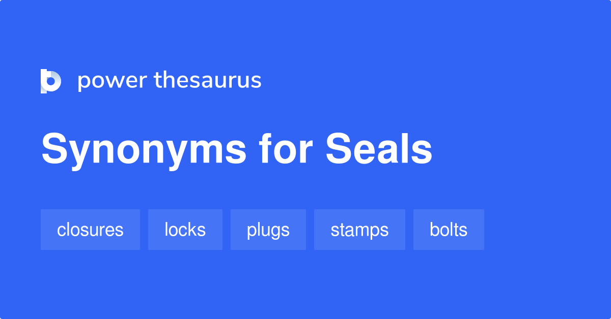 Seals synonyms 499 Words and Phrases for Seals