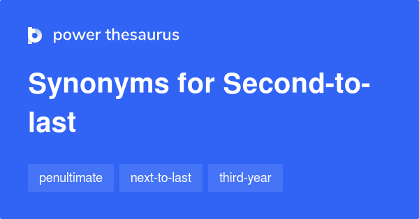 second-to-last-synonyms-89-words-and-phrases-for-second-to-last