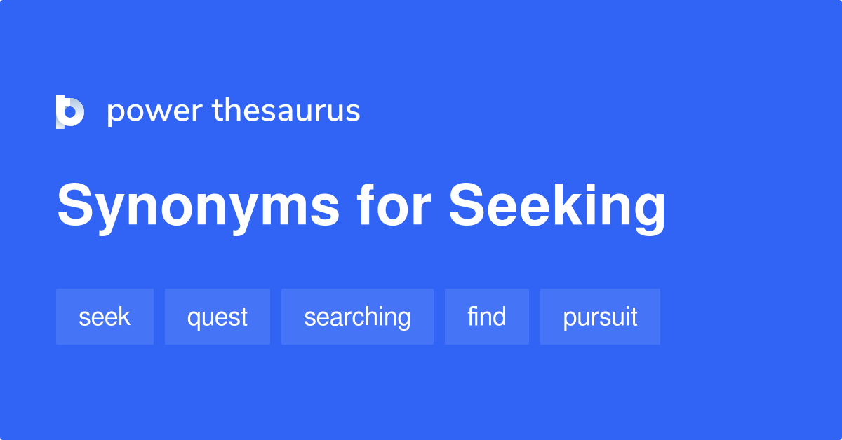 Seeking synonyms 921 Words and Phrases for Seeking