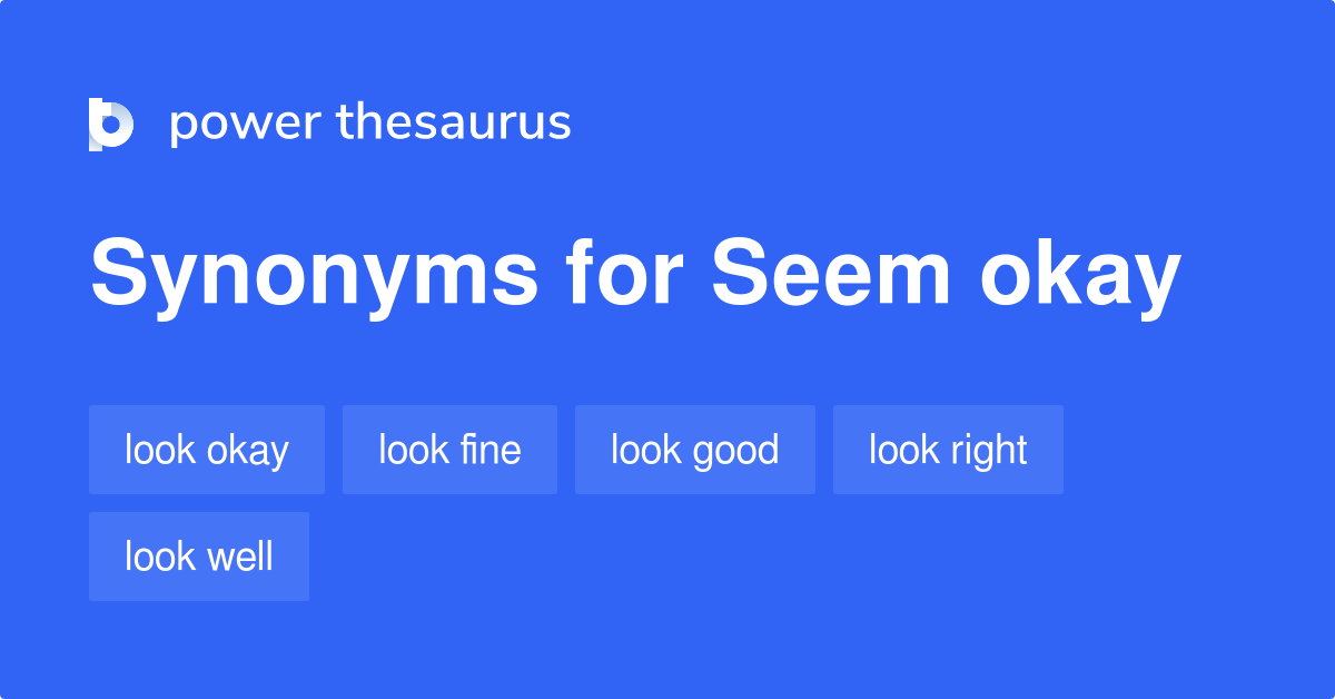 Seem Okay synonyms 102 Words and Phrases for Seem Okay