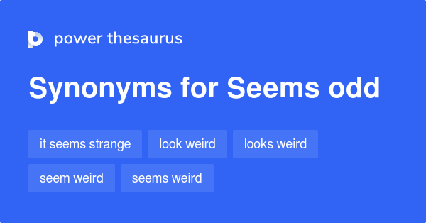 Seems Odd Synonyms 45 Words And Phrases For Seems Odd