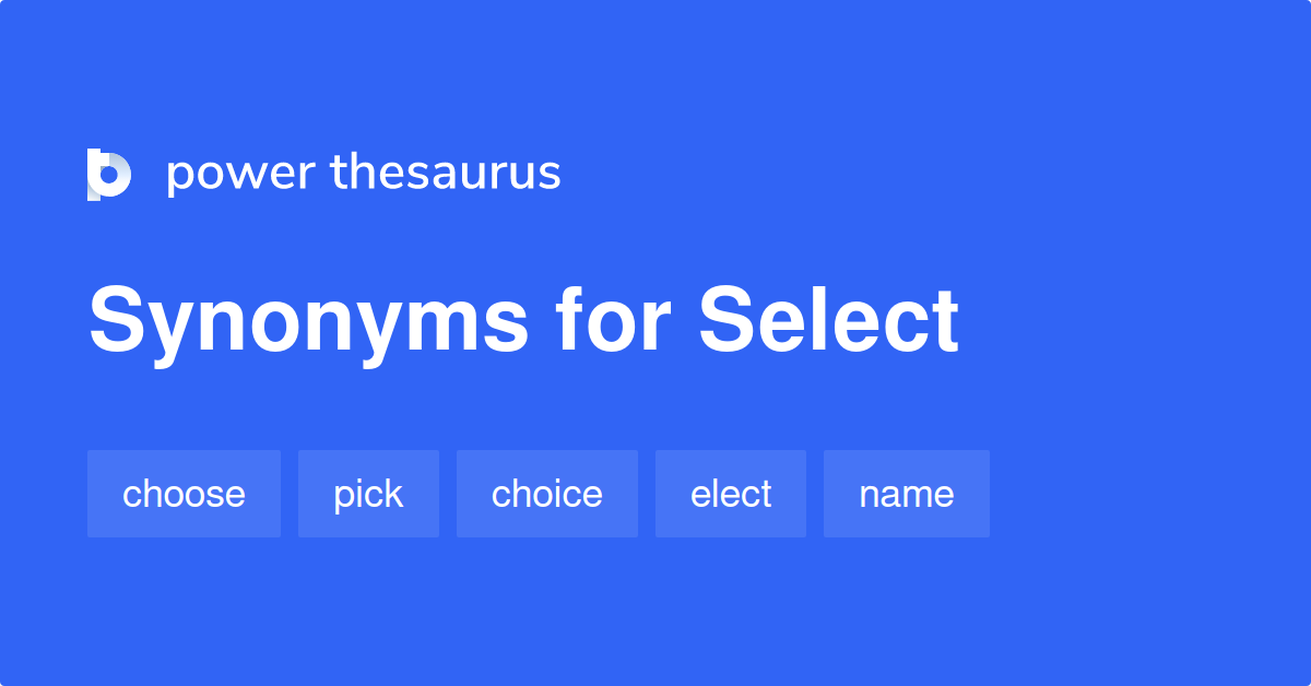 Select synonyms 2 817 Words and Phrases for Select