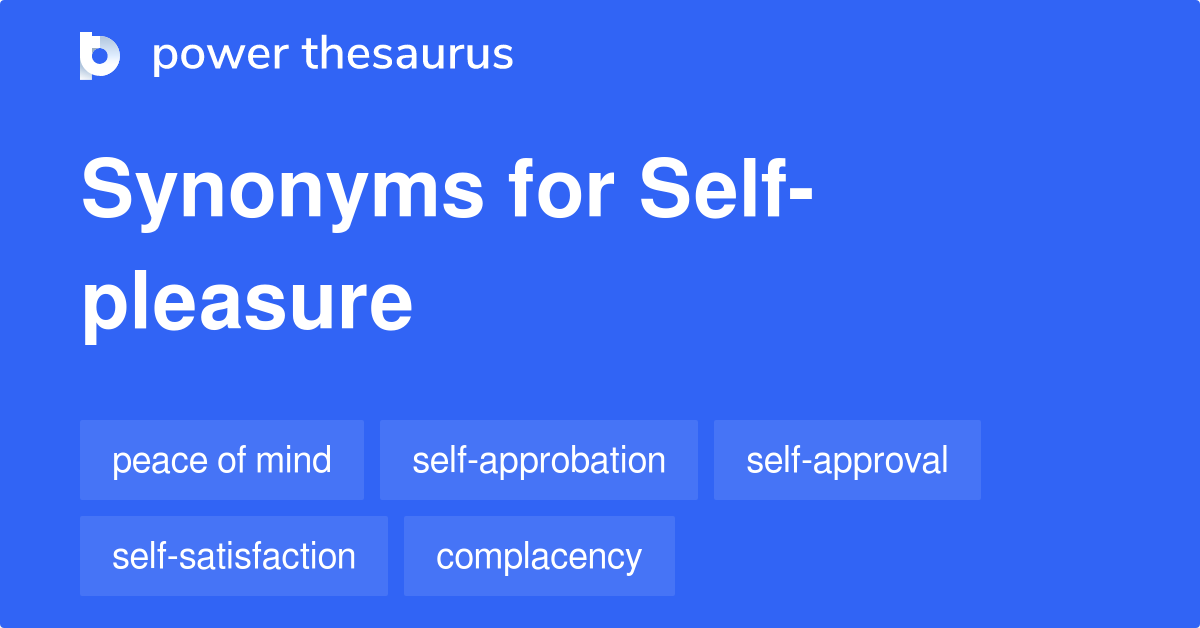 Self-pleasure synonyms - 325 Words and Phrases for Self-pleasure