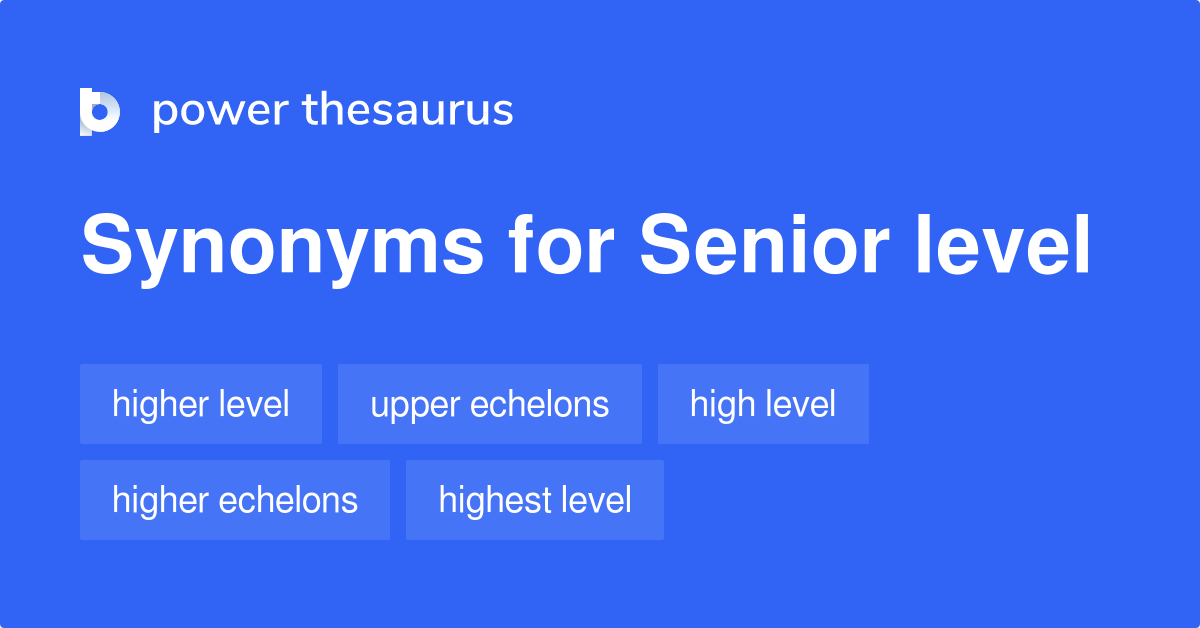  Senior Level Synonyms 172 Words And Phrases For Senior Level