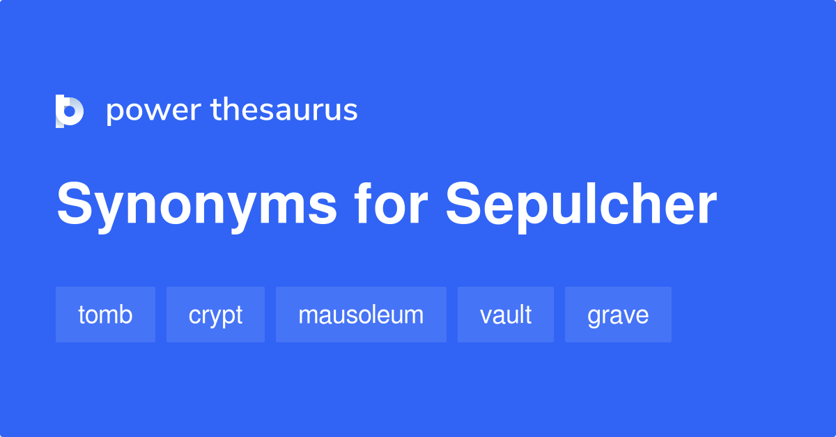 Sepulcher synonyms - 502 Words and Phrases for Sepulcher