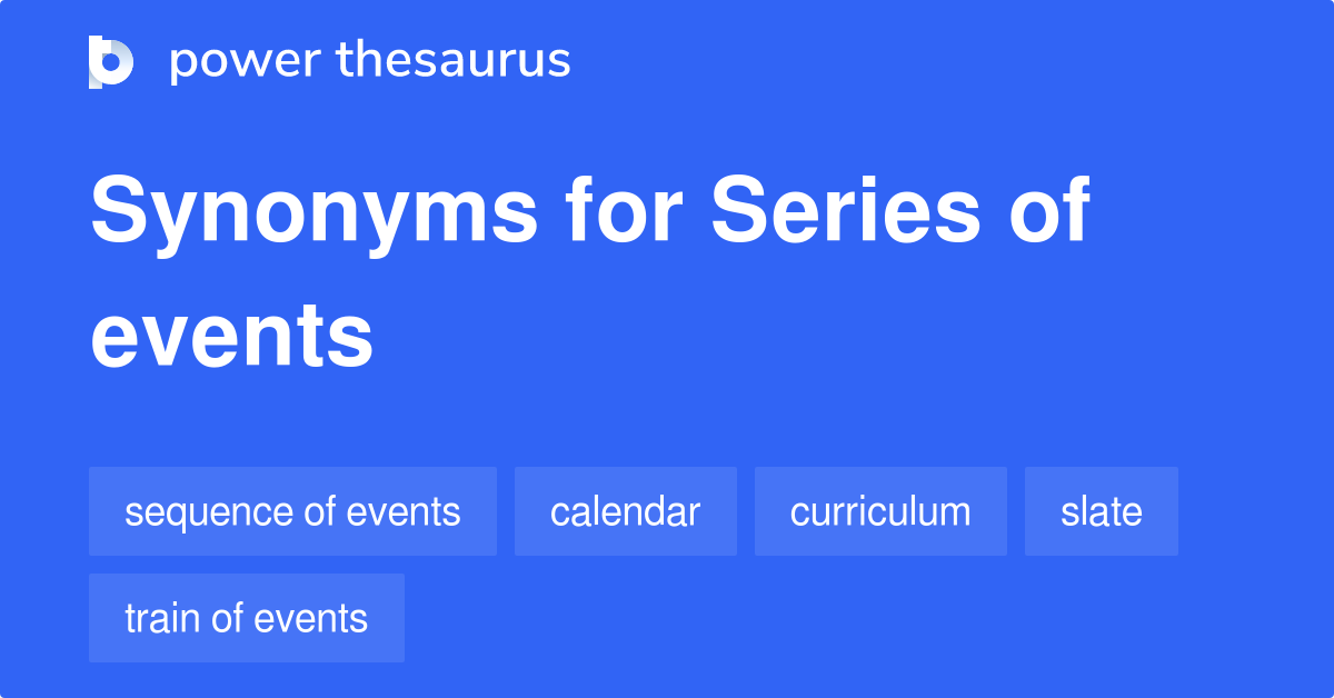 Series Of Events synonyms 183 Words and Phrases for Series Of Events