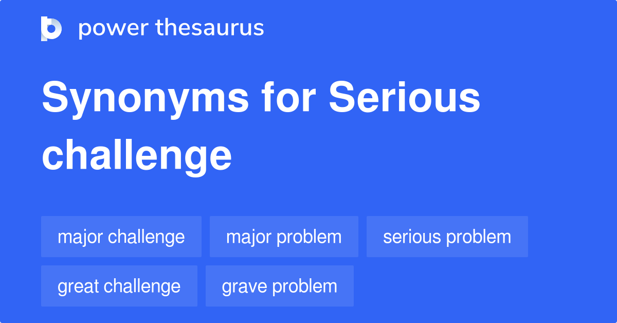 Serious Challenge synonyms 948 Words and Phrases for Serious Challenge