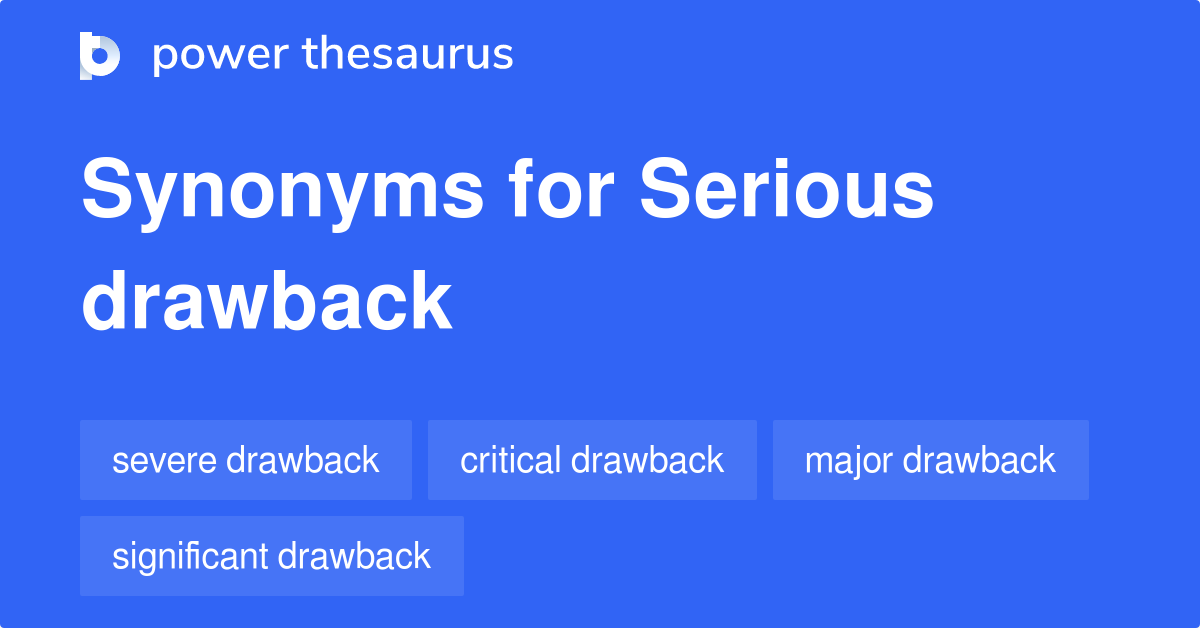 Serious Drawback synonyms - 18 Words and Phrases for Serious Drawback