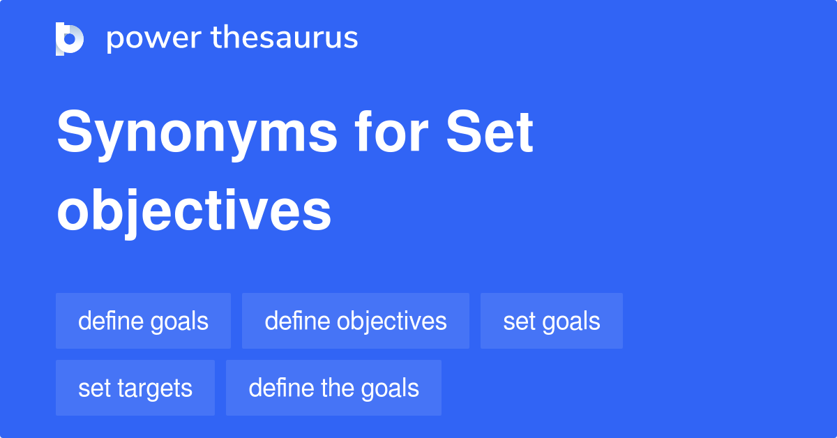 Set Objectives synonyms 64 Words and Phrases for Set Objectives