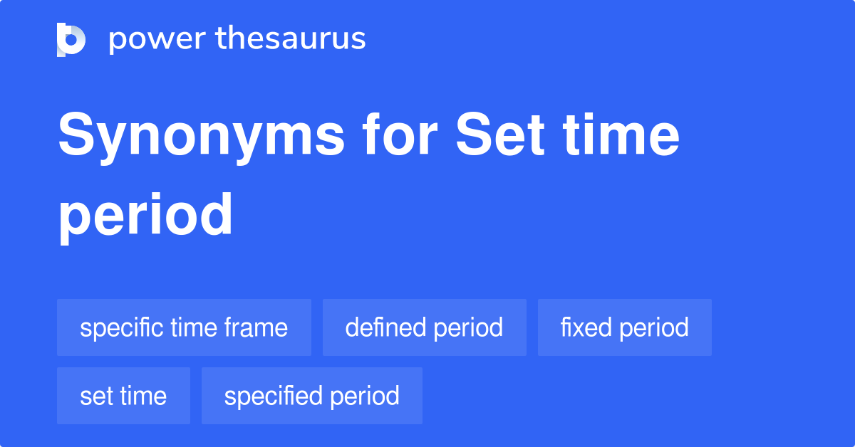 set-time-period-synonyms-91-words-and-phrases-for-set-time-period