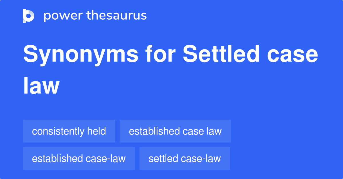 Settled Case Law synonyms 60 Words and Phrases for Settled Case Law