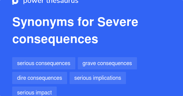 What Is A Synonym For Severe Consequences