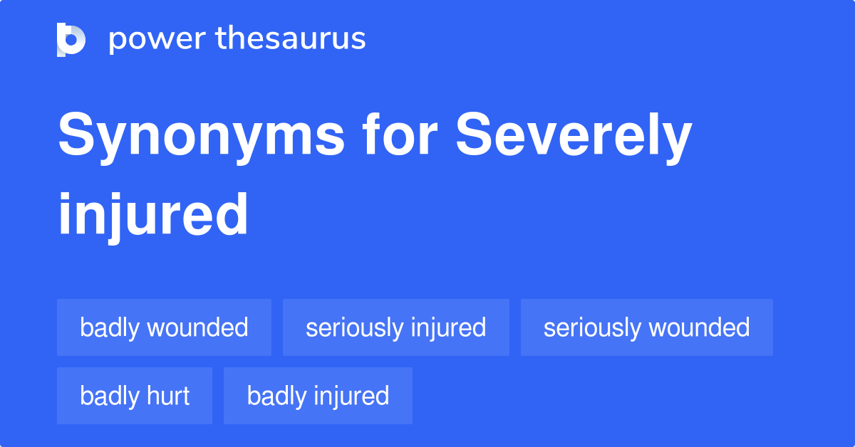 severely-injured-synonyms-171-words-and-phrases-for-severely-injured