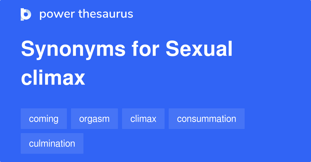 Sexual Climax synonyms 150 Words and Phrases for Sexual Climax