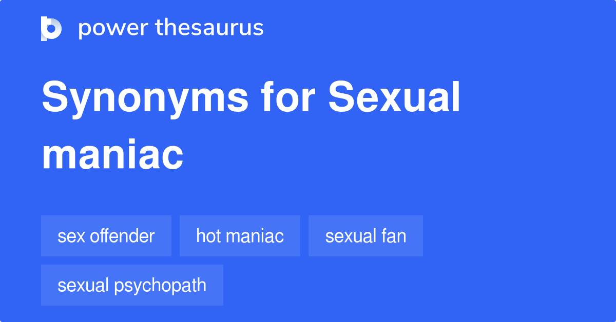 sexual-maniac-synonyms-13-words-and-phrases-for-sexual-maniac