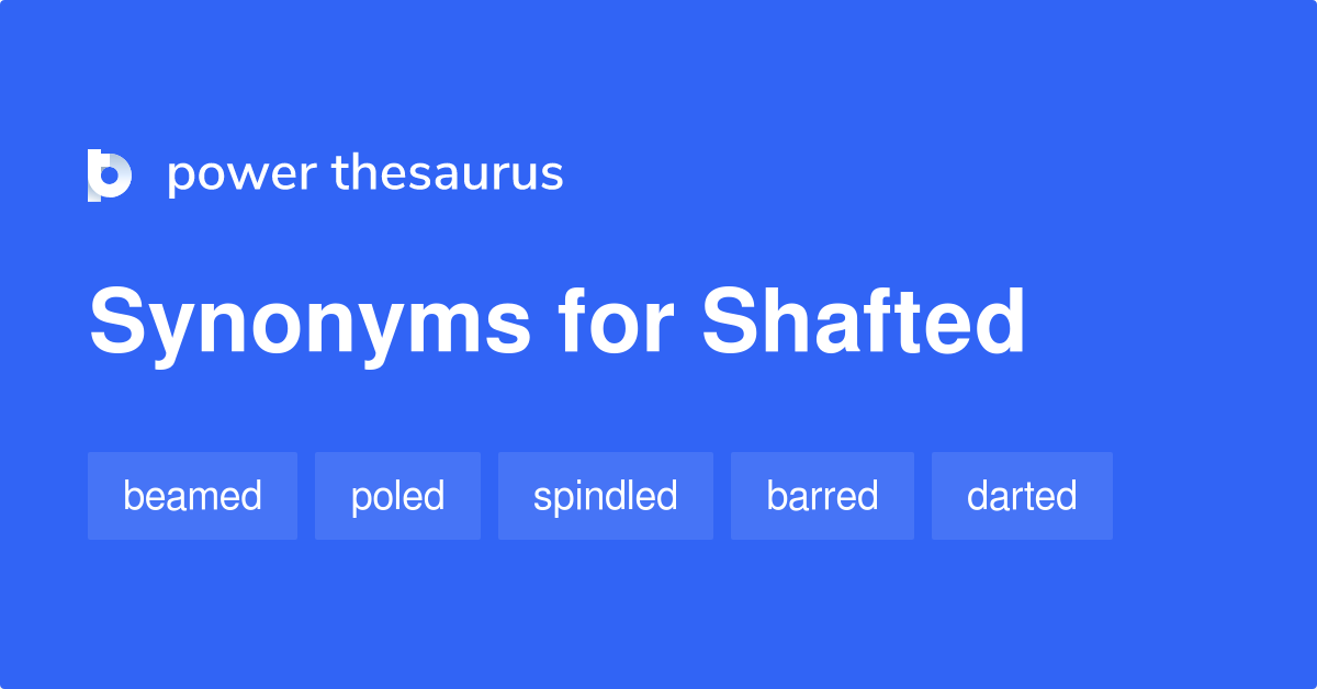 Shafted synonyms - 196 Words and Phrases for Shafted