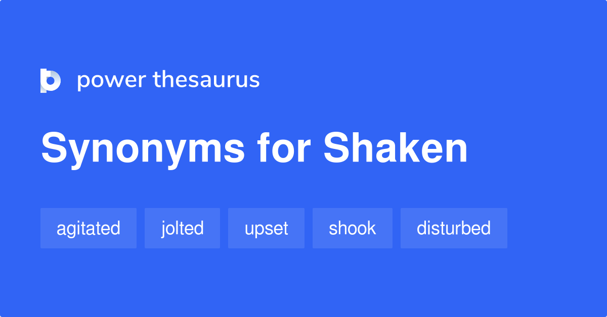 Shaken Synonyms 887 Words And Phrases For Shaken