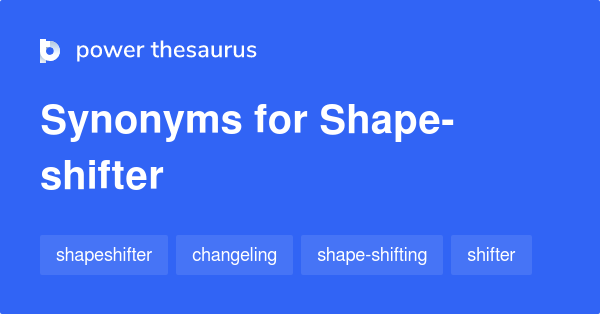 shape-shifter-synonyms-29-words-and-phrases-for-shape-shifter