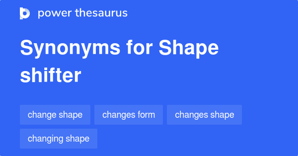 Shape Shifter Synonyms 15 Words And Phrases For Shape Shifter