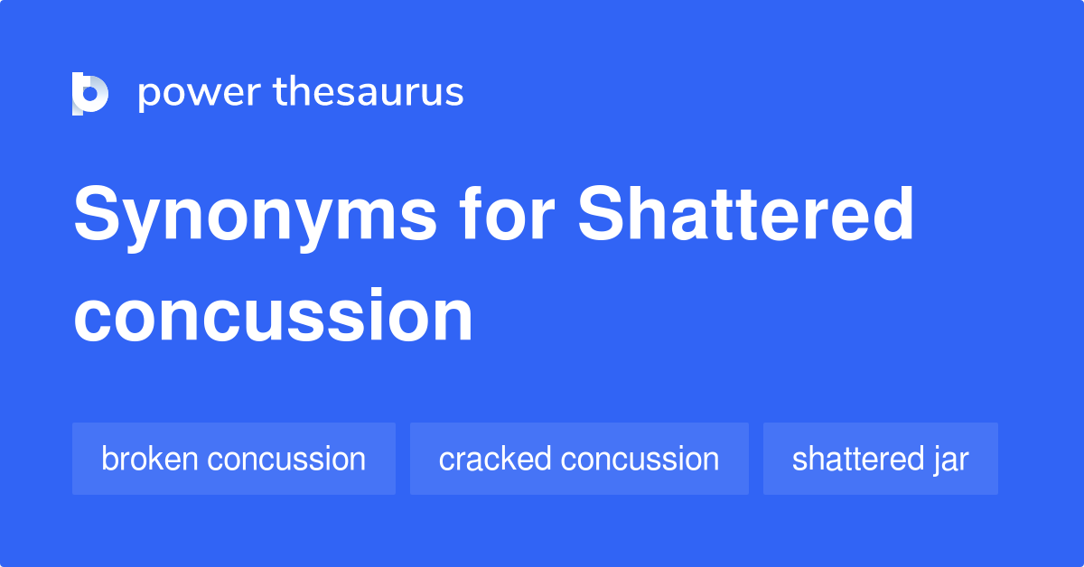 shattered-concussion-synonyms-20-words-and-phrases-for-shattered