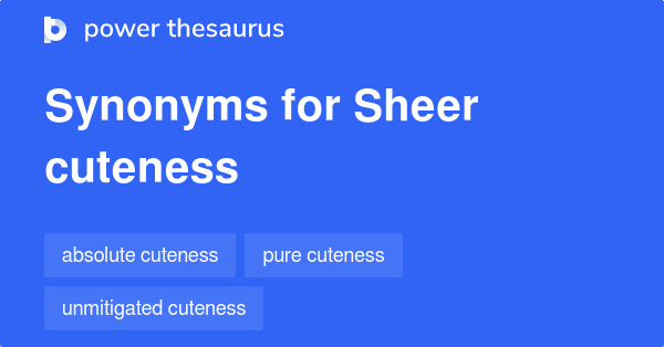 Sheer Cuteness synonyms - 6 Words and Phrases for Sheer Cuteness