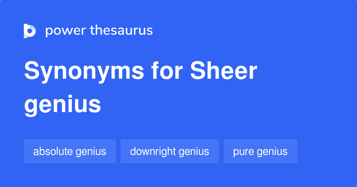 Sheer Genius synonyms - 12 Words and Phrases for Sheer Genius