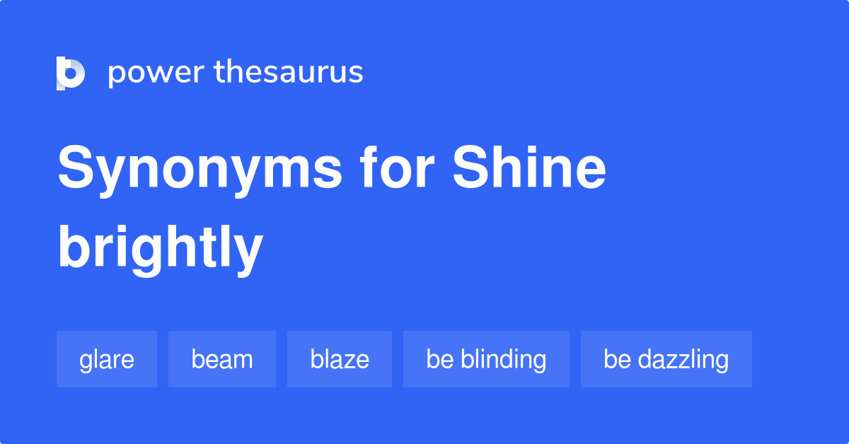 Shine Brightly Synonyms 76 Words And Phrases For Shine Brightly