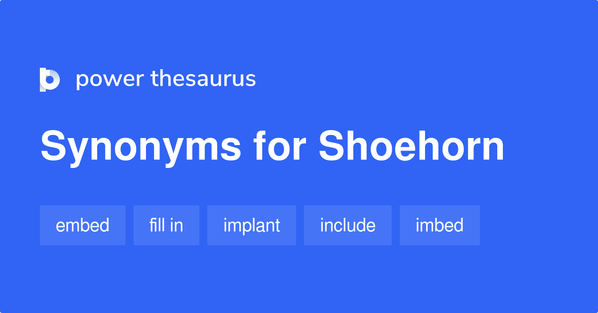 Shoehorn synonyms 112 Words and Phrases for Shoehorn