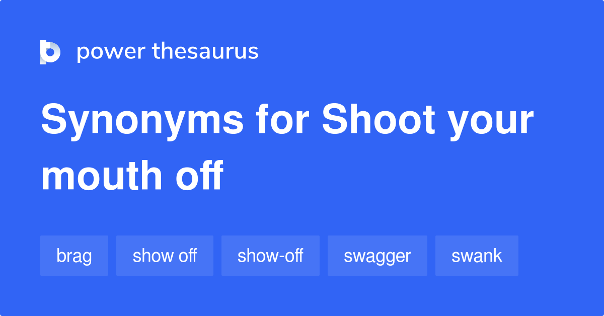 shoot-your-mouth-off-synonyms-48-words-and-phrases-for-shoot-your