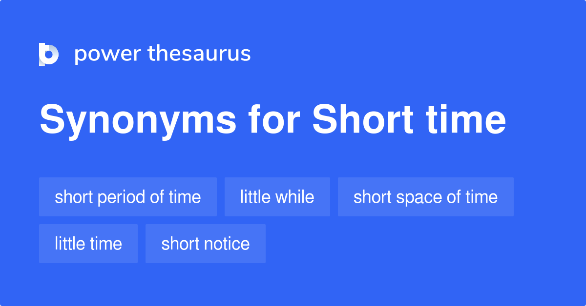 Short Time Synonyms 421 Words And Phrases For Short Time