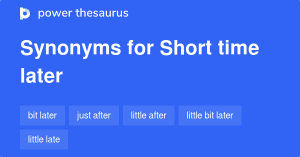 short-time-later-synonyms-49-words-and-phrases-for-short-time-later