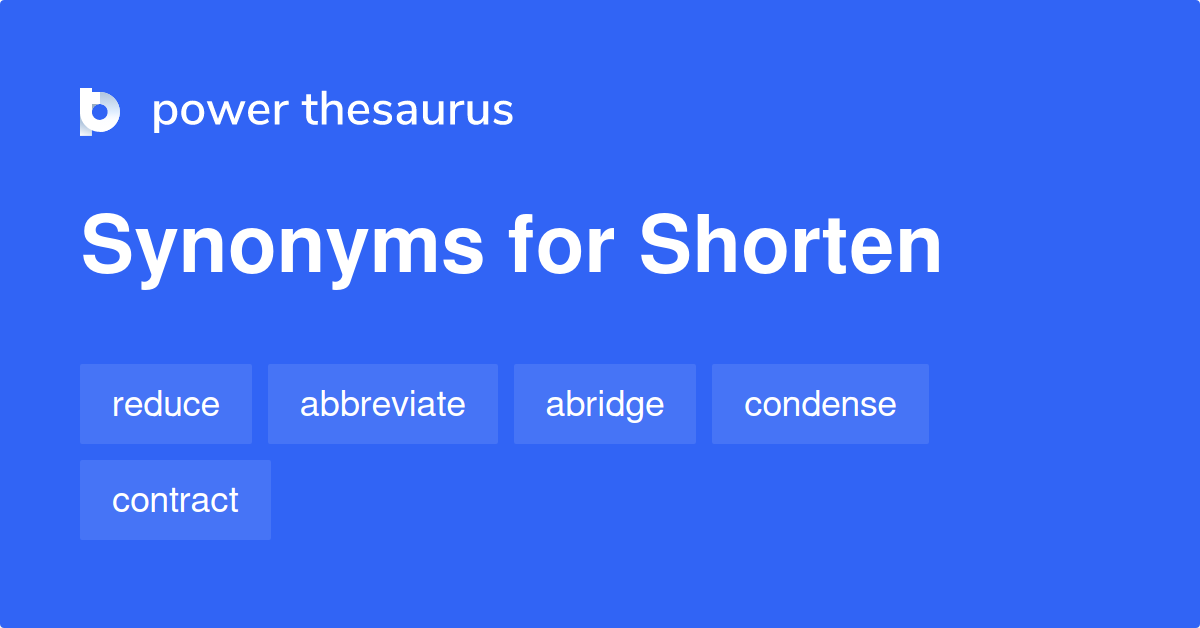 Shorten Synonyms 1 206 Words And Phrases For Shorten