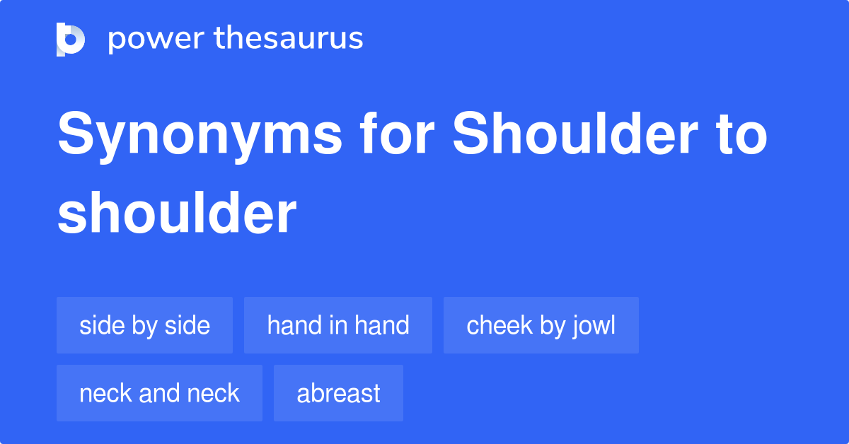 Shoulder To Shoulder synonyms 98 Words and Phrases for Shoulder To