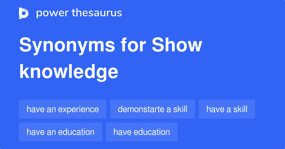 Show Knowledge synonyms 52 Words and Phrases for Show Knowledge