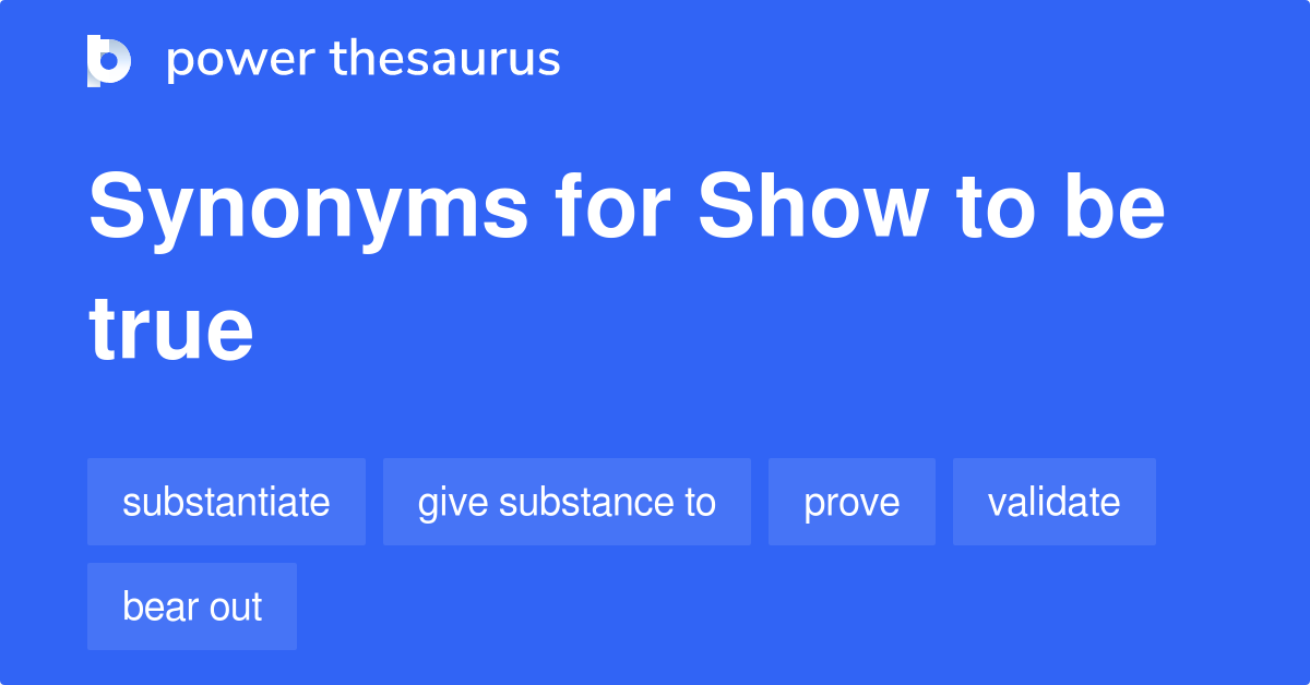 show-to-be-true-synonyms-47-words-and-phrases-for-show-to-be-true