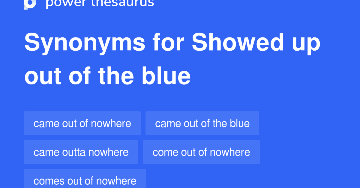 showed-up-out-of-the-blue-synonyms-34-words-and-phrases-for-showed-up