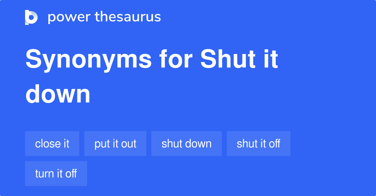 shut-it-down-synonyms-126-words-and-phrases-for-shut-it-down