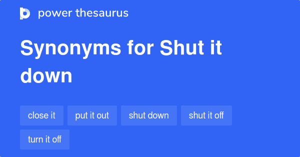 shut-it-down-synonyms-126-words-and-phrases-for-shut-it-down