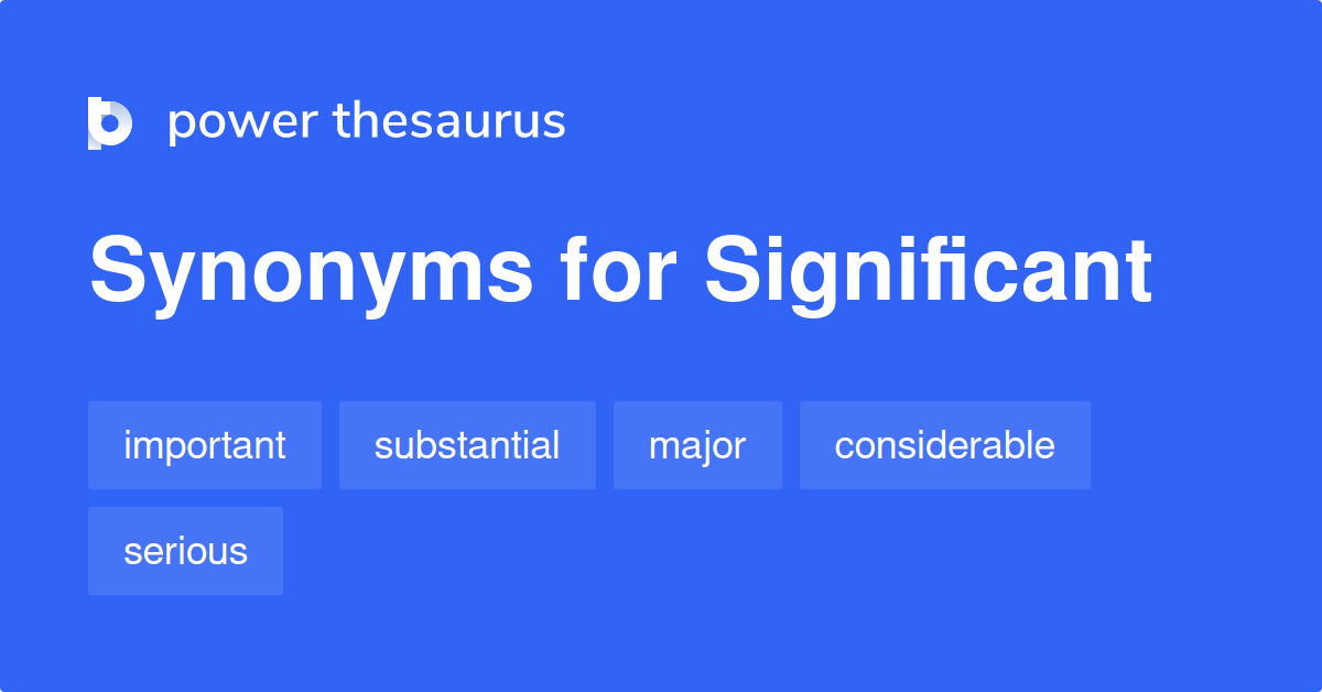 Significant Synonyms 2 822 Words And Phrases For Significant