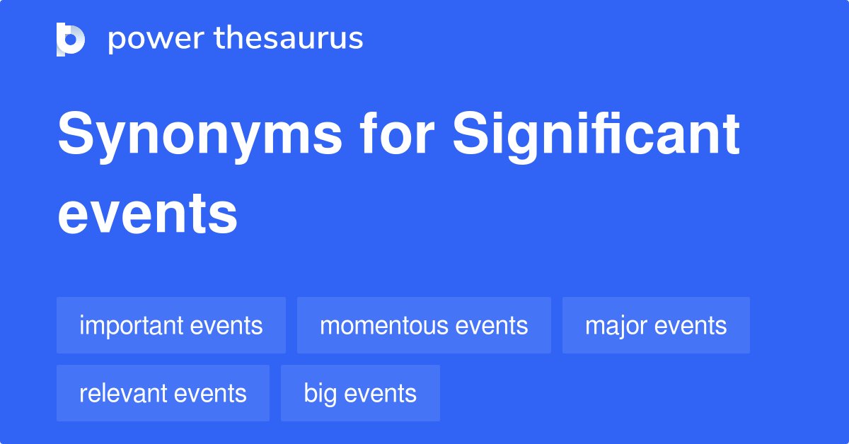 Significant Events synonyms 392 Words and Phrases for Significant Events